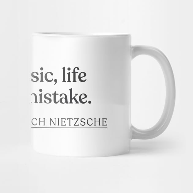 Friedrich Nietzsche - Without music, life would be a mistake. by Book Quote Merch